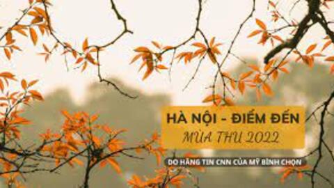 CNN chọn Hà Nội là điểm đến hấp dẫn trong mùa Thu