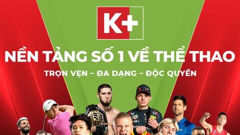 K+ quy tụ trọn vẹn các giải bóng đá Châu Âu đỉnh cao