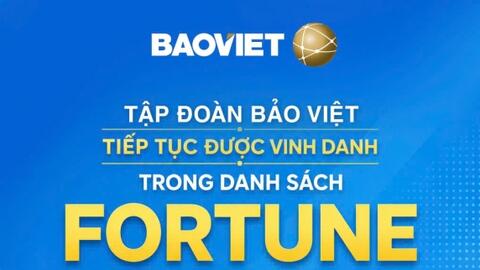 Tập đoàn Bảo Việt tiếp tục được vinh danh trong danh sách Fortune 500 Đông Nam Á