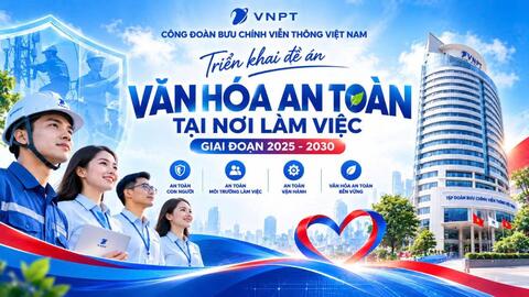 Công đoàn VNPT xây dựng đề án thúc đẩy xây dựng văn hoá an toàn lao động tại nơi làm việc