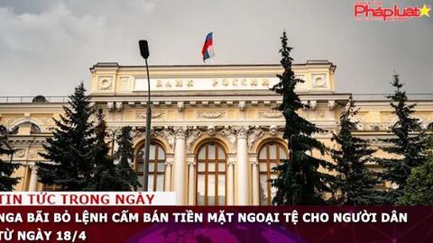 Nga bãi bỏ lệnh cấm bán tiền mặt ngoại tệ cho người dân