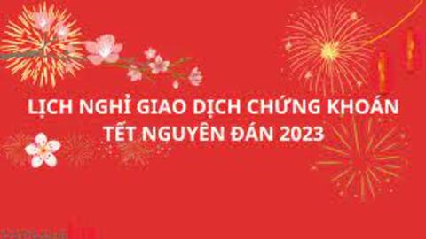 Lịch nghỉ giao dịch chứng khoán Tết Nguyên đán 2023