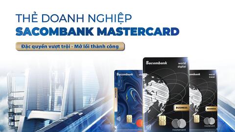 Đặc quyền vượt trội - mở lối thành công với thẻ doanh nghiệp Sacombank Mastercard