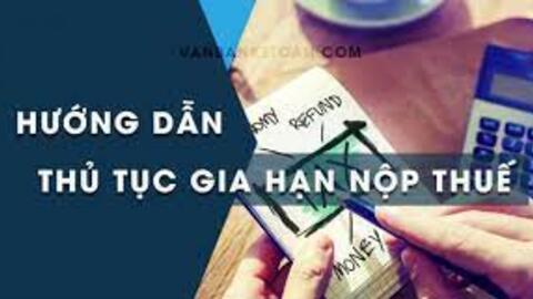 Hướng dẫn mới nhất về thủ tục gia hạn nộp thuế