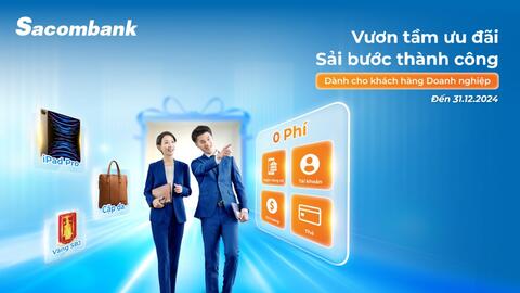 Loạt khuyến mãi "Vươn tầm ưu đãi - Sải bước thành công" từ Sacombank