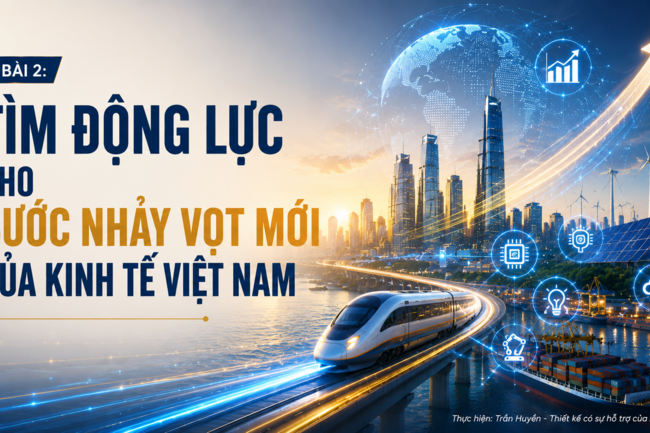 Bài 2: Động lực cho bước nhảy vọt mới của kinh tế Việt Nam